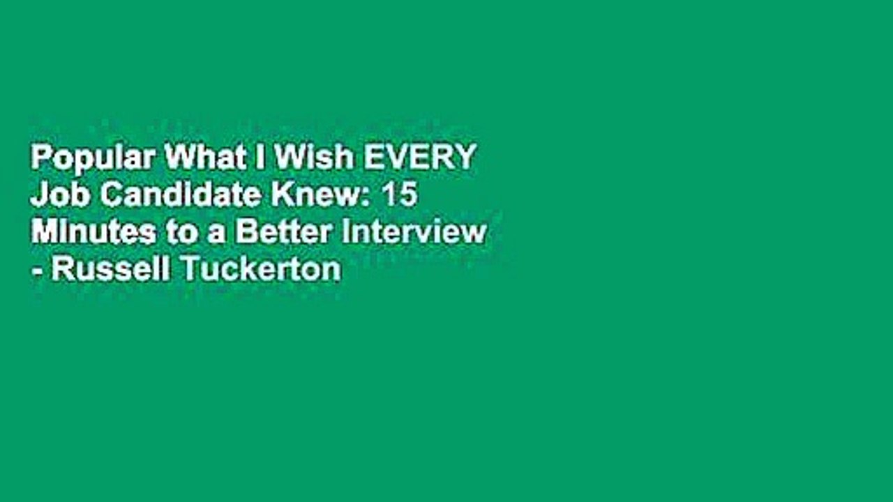 Popular What I Wish EVERY Job Candidate Knew: 15 Minutes to a Better Interview - Russell Tuckerton