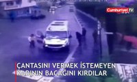 Kapkaççılar çantasını vermek istemeyen kadının ayağını kırdı