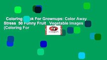 Coloring Book For Grownups: Color Away Stress  50 Funny Fruit   Vegetable Images (Coloring For