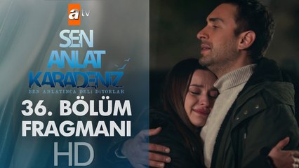 Sen Anlat Karadeniz 36. Bölüm Fragmanı