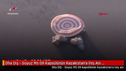 Dha Dış - Soyuz Ms 09 Kapsülünün Kazakistan'a İniş Anı Görüntülendi