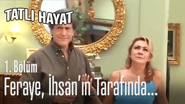 Feraye, İhsan'ın tarafında - Tatlı Hayat 1. Bölüm