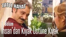 İhsan'dan kıyak üstüne kıyak - Tatlı Hayat 3. Bölüm