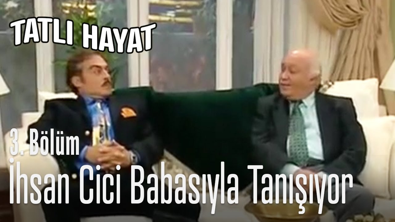 İhsan cici babasıyla tanışıyor - Tatlı Hayat 3. Bölüm
