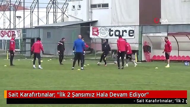 Sait Karafırtınalar: İlk 2 Şansımız Hala Devam Ediyor