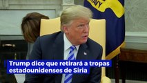 Trump dice que retirará a tropas estadounidenses de Siria