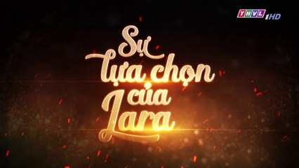 Sự Lựa Chọn Của Lara Tập 86 (Lồng Tiếng ) - THVL 21/12/2018