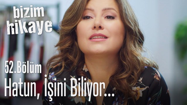 Hatun işini biliyor - Bizim Hikaye 52. Bölüm