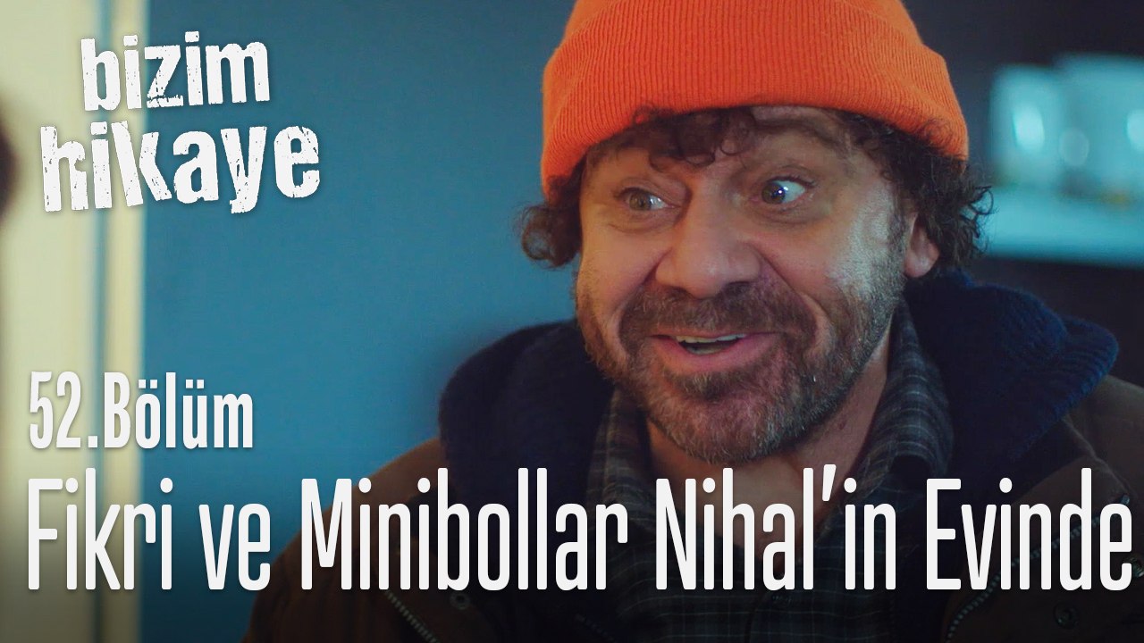 Fikri ve minibollar, Nihal'in evinde - Bizim hikaye 52. Bölüm