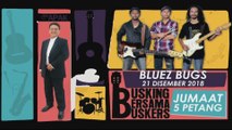 Dari Panggung Utusan, Utusan Online bawakan secara live segmen Busking Bersama Bluez Bugs Buskers sebagai penutup tirai hiburan santai petang Jumaat ini bagi tahun 2018