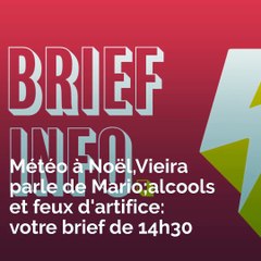 Météo à Noël; Vieira parle de Mario; Feux d'artifice et alcool: votre brief de ce vendredi après-midi
