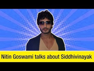 Nitin Goswami  Talks about Siddhivinayak