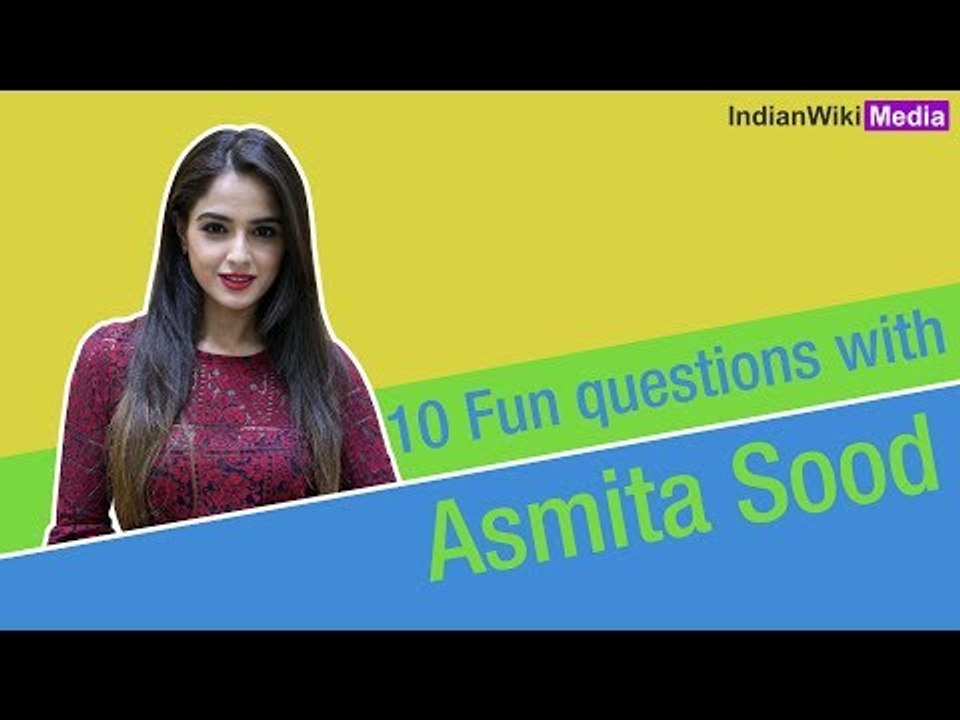 10 Fun questions with Asmita Sood