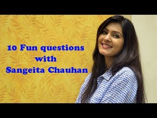 10 Fun questions  with  Sangeita Chauhan