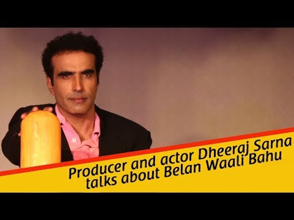 Producer and actor Dheeraj Sarna talks about Belan Waali Bahu