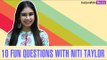 10 Fun questions with Niti Taylor
