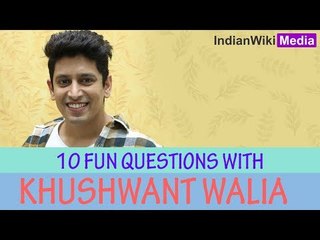 10 Fun questions with Khushwant Walia