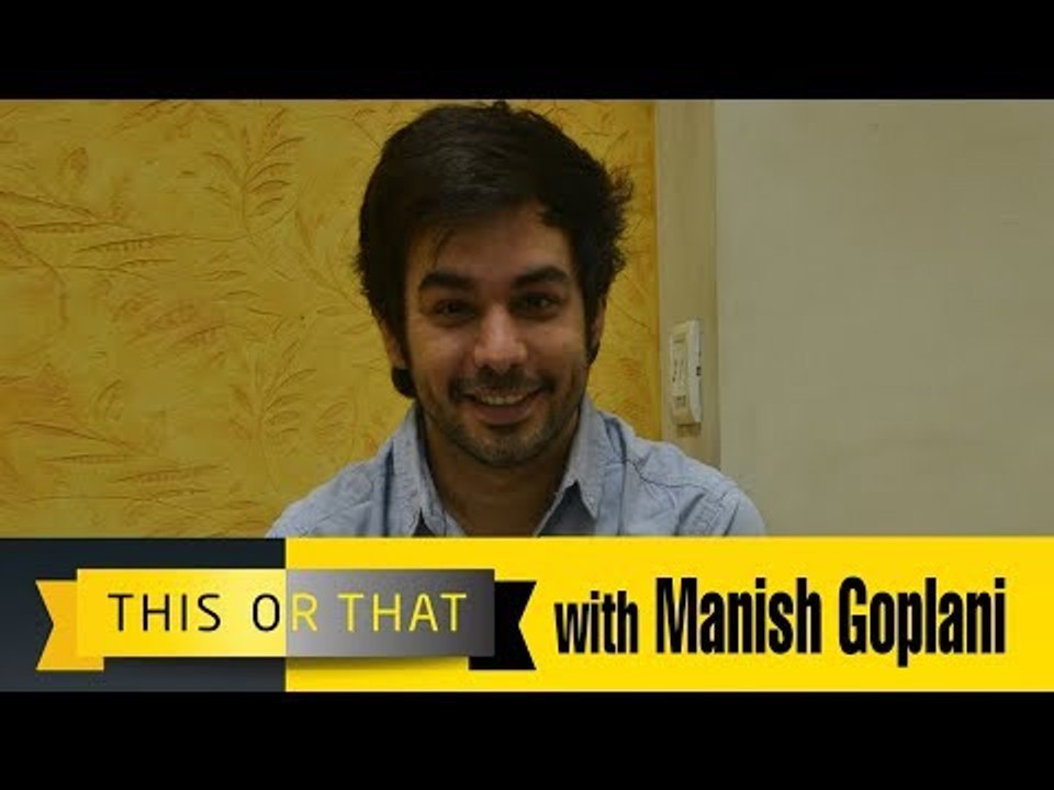 This or That with Manish Goplani
