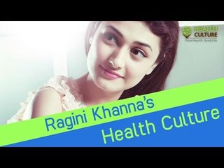 Ragini Khanna's Health Culture