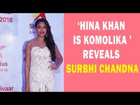 Hina Khan is Kamolika, reveals Surbhi Chandna