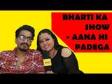 Bharti ka show- Aana Hi Padega