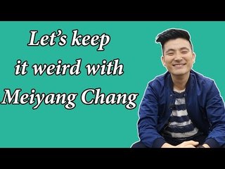 Let's Keep It Weird with Meiyang Chang