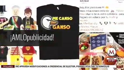 "Hasta que se canse el ganso" ; AMLOpublicidad en México