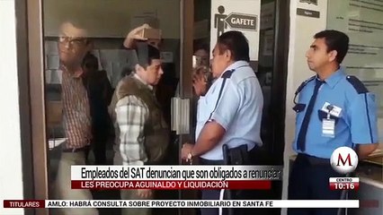 Empleados del SAT denuncian que son obligados a renunciar