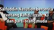 Saifuddin Nasution bercerita tentang Rafizi, Izzah, KJ dan parti orang muda