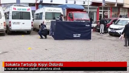 Sokakta Tartıştığı Kişiyi Öldürdü