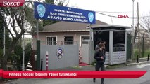Fitness hocası İbrahim Yener tutuklandı