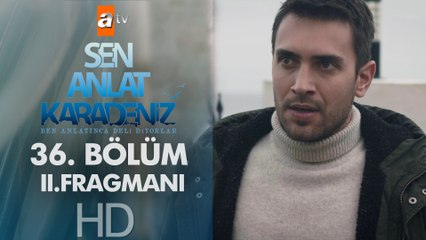 Sen Anlat Karadeniz 36. Bölüm 2. Fragmanı