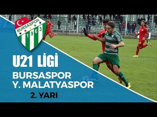U21 Ligi: Bursaspor - Y. Malatyaspor 2. Yarı