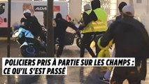 Policiers pris à partie sur les Champs : ce qu'il s'est passé