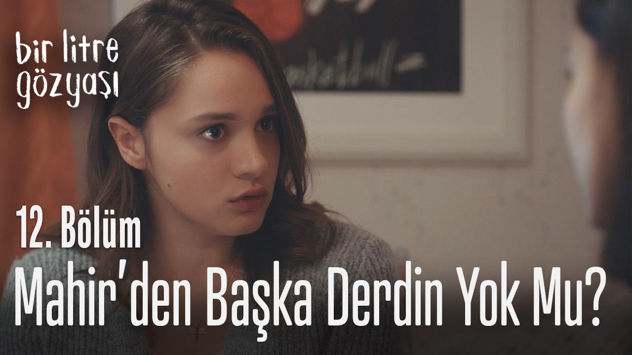 Senin Mahir'den başka bir derdin yok mu - Bir Litre Gözyaşı 12. Bölüm