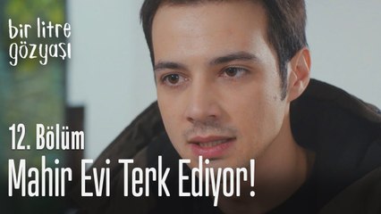 Mahir evi terk ediyor! - Bir Litre Gözyaşı 12. Bölüm