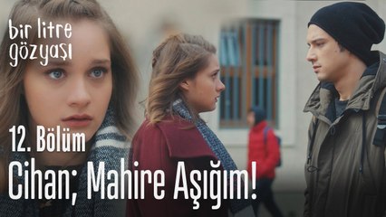 Cihan; Mahire aşığım! - Bir Litre Gözyaşı 12. Bölüm