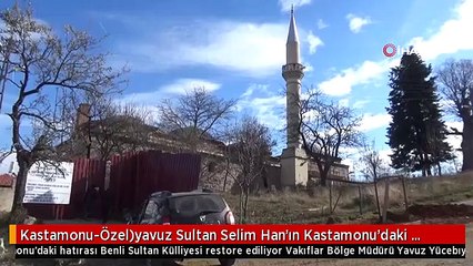 Kastamonu-Özel)yavuz Sultan Selim Han'ın Kastamonu'daki Hatırası Benli Sultan Külliyesi Restore...