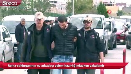Reina saldırganının ev arkadaşı eylem hazırlığındayken yakalandı