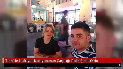 Tem'de Hafriyat Kamyonunun Çarptığı Polis Şehit Oldu