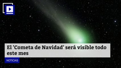 El 'Cometa de Navidad' será visible todo este mes