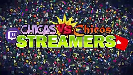 Chicos VS Chicas Streamers
