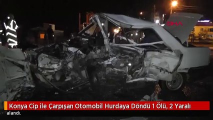 Konya Cip ile Çarpışan Otomobil Hurdaya Döndü 1 Ölü, 2 Yaralı