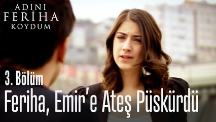 Feriha, Emir'e ateş püskürdü - Adını Feriha Koydum 3. Bölüm
