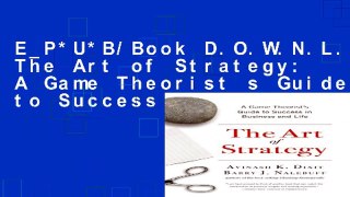 E_P*U*B/Book D.O.W.N.L.O.A.D The Art of Strategy: A Game Theorist s Guide to Success in Business