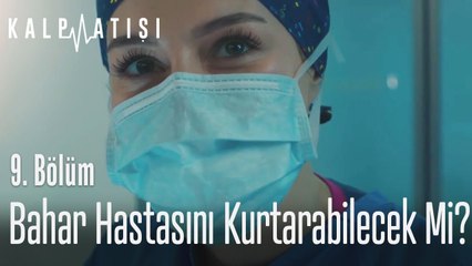 Bahar hastasını kurtarabilecek mi? - Kalp Atışı 9. Bölüm