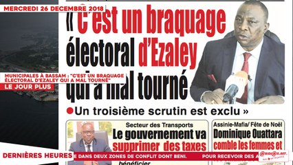 Le Titrologue du 26 Décembre 2018 : Municipales à Bassam, Adjoumani "C’est un braquage électoral d’Ezaley qui a mal tourné"