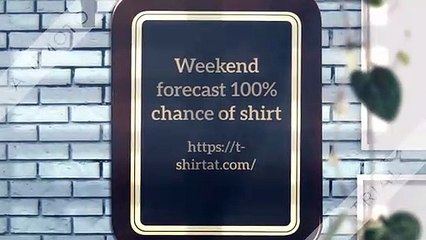 Weekend forecast 100% chance of bloody marys shirt