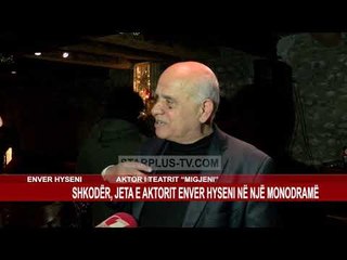 SHKODËR, JETA E AKTORIT ENVER HYSENI NË NJË MONODRAMË
