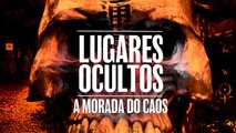 Lugares ocultos: A morada do caos